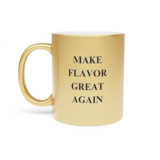 Make Flavor Great Again Metallic Mug - Silver & Gold